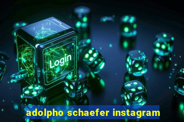 adolpho schaefer instagram